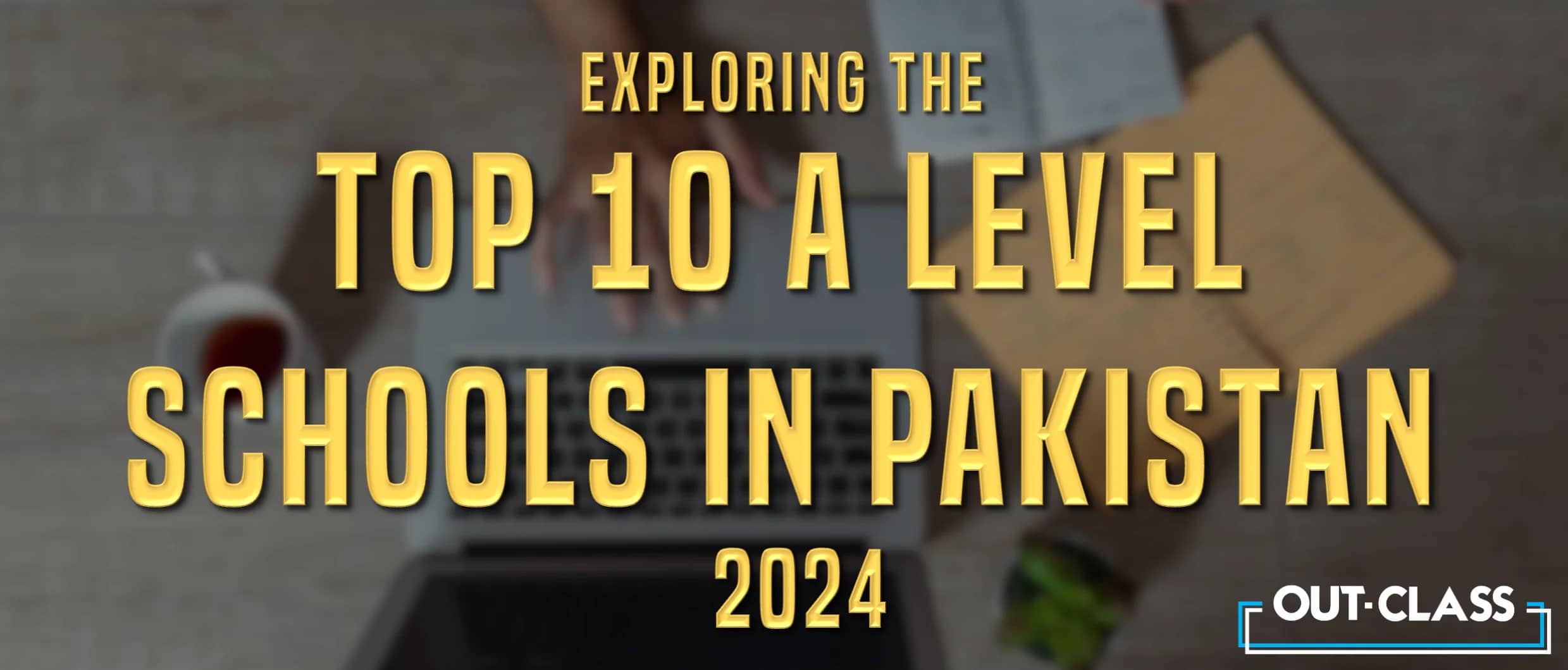 Top 10 A Level Schools in Pakistan 2024 | Out-Class