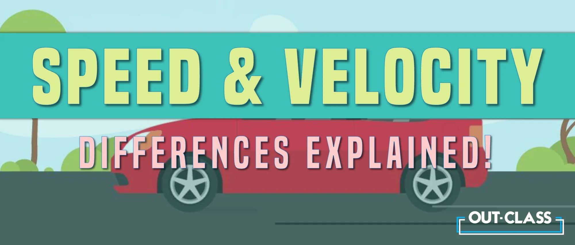 Speed and Velocity: Differences Explained | Out-Class